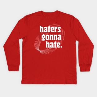 Haters Gonna Hate {{{ Typography Design Kids Long Sleeve T-Shirt